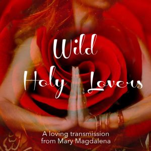 Wild Holy Lovers (Magdalena transmission)