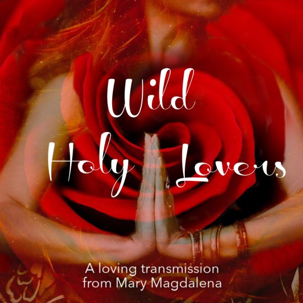 Wild Holy Lovers (Magdalena transmission)